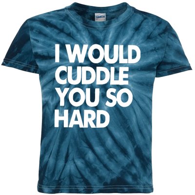 I Would Cuddle You So Hard Kids Tie-Dye T-Shirt