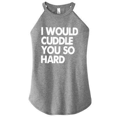 I Would Cuddle You So Hard Women's Perfect Tri Rocker Tank