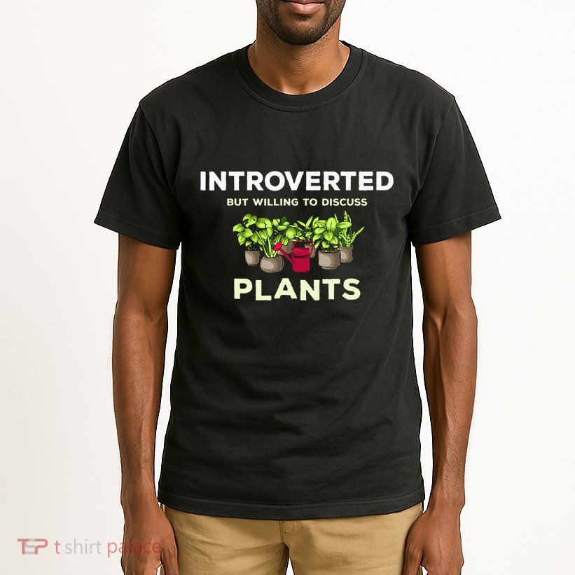 Introverted Willing Discuss Plants Lover Gardening Gardener Tall T-Shirt