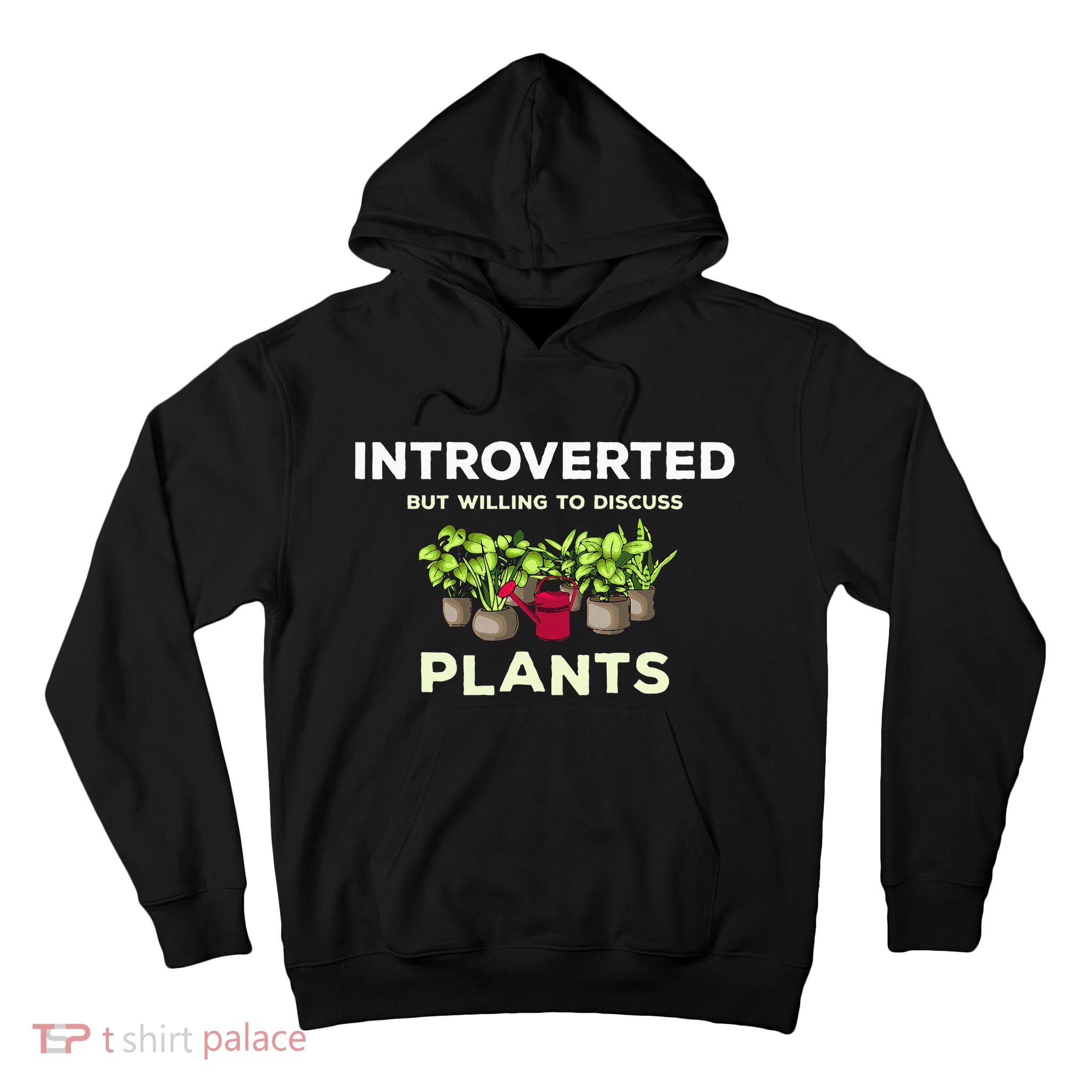 Introverted Willing Discuss Plants Lover Gardening Gardener Tall Hoodie