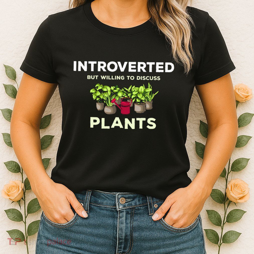 Introverted Willing Discuss Plants Lover Gardening Gardener Womens T-Shirt