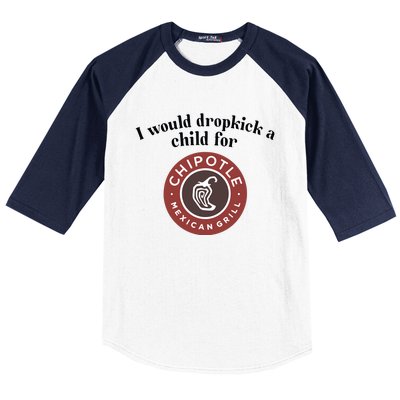 I Would Dropkick A Child For Chipotle Baseball Sleeve Shirt