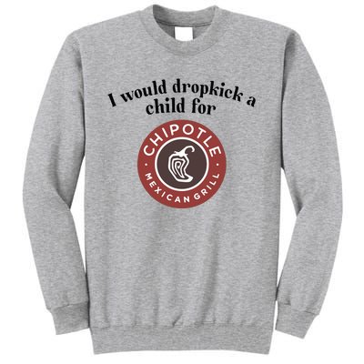 I Would Dropkick A Child For Chipotle Tall Sweatshirt