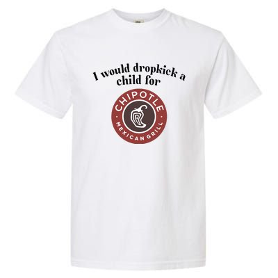 I Would Dropkick A Child For Chipotle Garment-Dyed Heavyweight T-Shirt