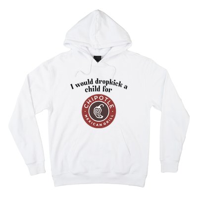 I Would Dropkick A Child For Chipotle Hoodie