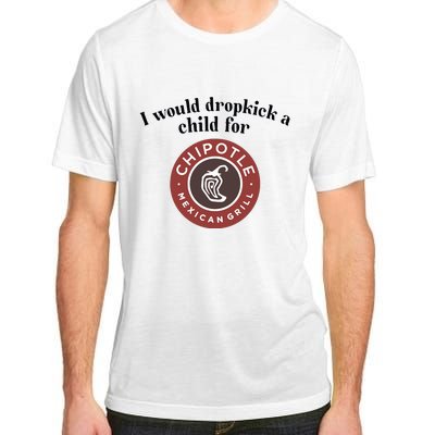 I Would Dropkick A Child For Chipotle Adult ChromaSoft Performance T-Shirt