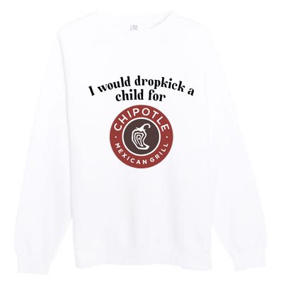 I Would Dropkick A Child For Chipotle Premium Crewneck Sweatshirt