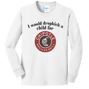 I Would Dropkick A Child For Chipotle Kids Long Sleeve Shirt