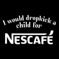 I Would Dropkick A Child For Nescafe Button