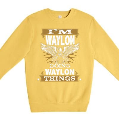 I'M WAYLON DOING Waylon, THINGS Funny Birthday Name Gift Idea Premium Crewneck Sweatshirt