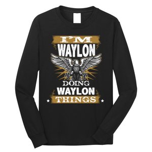 I'M WAYLON DOING Waylon, THINGS Funny Birthday Name Gift Idea Long Sleeve Shirt