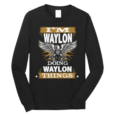 I'M WAYLON DOING Waylon, THINGS Funny Birthday Name Gift Idea Long Sleeve Shirt