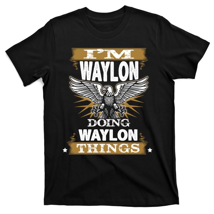 I'M WAYLON DOING Waylon, THINGS Funny Birthday Name Gift Idea T-Shirt