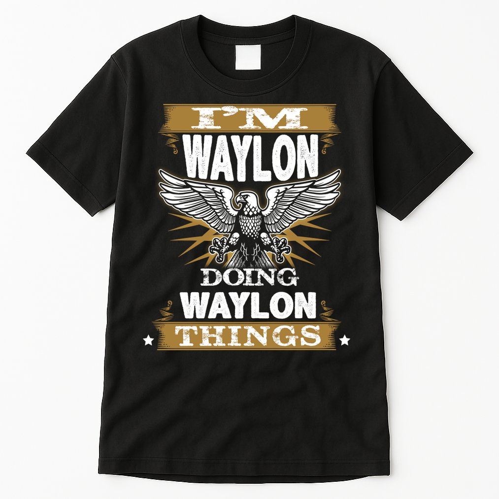 I'M WAYLON DOING Waylon, THINGS Funny Birthday Name Gift Idea Tall T-Shirt