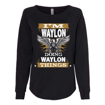 I'M WAYLON DOING Waylon, THINGS Funny Birthday Name Gift Idea Womens California Wash Sweatshirt