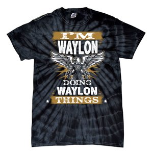 I'M WAYLON DOING Waylon, THINGS Funny Birthday Name Gift Idea Tie-Dye T-Shirt