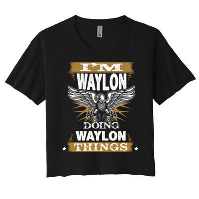 I'M WAYLON DOING Waylon, THINGS Funny Birthday Name Gift Idea Women's Crop Top Tee