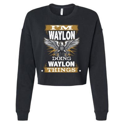 I'M WAYLON DOING Waylon, THINGS Funny Birthday Name Gift Idea Cropped Pullover Crew