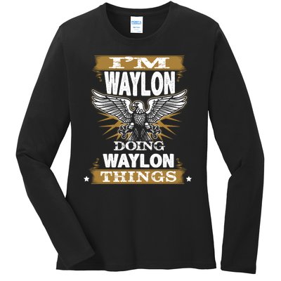 I'M WAYLON DOING Waylon, THINGS Funny Birthday Name Gift Idea Ladies Long Sleeve Shirt