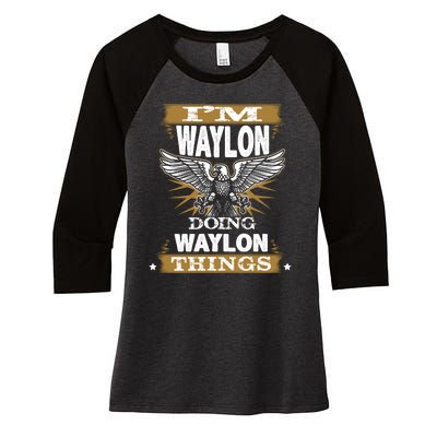 I'M WAYLON DOING Waylon, THINGS Funny Birthday Name Gift Idea Women's Tri-Blend 3/4-Sleeve Raglan Shirt