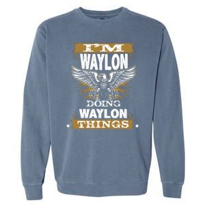 I'M WAYLON DOING Waylon, THINGS Funny Birthday Name Gift Idea Garment-Dyed Sweatshirt