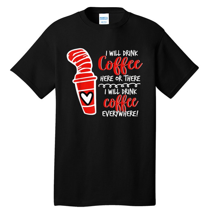 I Will Drink Coffee Here Or There Funny Teacher Teaching Tall T-Shirt