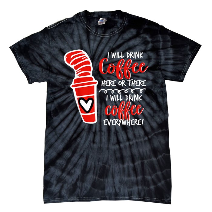 I Will Drink Coffee Here Or There Funny Teacher Teaching Tie-Dye T-Shirt