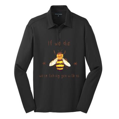 If We Die We're Taking You With Us Bee Silk Touch Performance Long Sleeve Polo