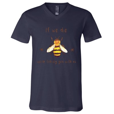 If We Die We're Taking You With Us Bee V-Neck T-Shirt