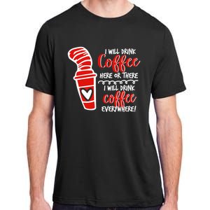 I Will Drink Coffee Here Or There Funny Teacher Teaching Adult ChromaSoft Performance T-Shirt