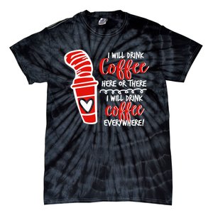 I Will Drink Coffee Here Or There Funny Teacher Teaching Tie-Dye T-Shirt