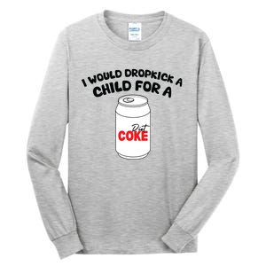 I Would Dropkick A Child For Diet Tall Long Sleeve T-Shirt