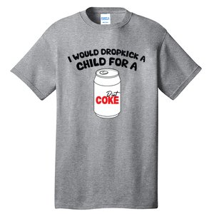 I Would Dropkick A Child For Diet Tall T-Shirt