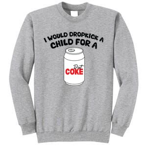 I Would Dropkick A Child For Diet Tall Sweatshirt