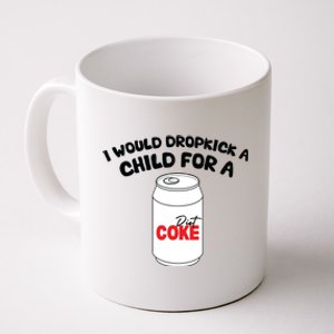 I Would Dropkick A Child For Diet Coffee Mug