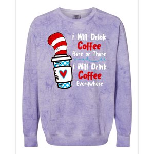 I Will Drink Coffee Here Or There I Will Drink Coffee Everywhere Funny Colorblast Crewneck Sweatshirt