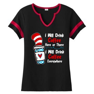 I Will Drink Coffee Here Or There I Will Drink Coffee Everywhere Funny Ladies Halftime Notch Neck Tee