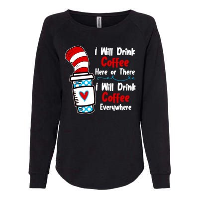 I Will Drink Coffee Here Or There I Will Drink Coffee Everywhere Funny Womens California Wash Sweatshirt