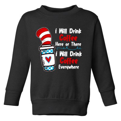 I Will Drink Coffee Here Or There I Will Drink Coffee Everywhere Funny Toddler Sweatshirt