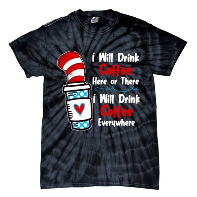 I Will Drink Coffee Here Or There I Will Drink Coffee Everywhere Funny Tie-Dye T-Shirt