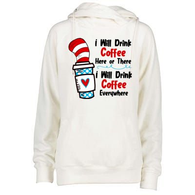 I Will Drink Coffee Here Or There I Will Drink Coffee Everywhere Funny Womens Funnel Neck Pullover Hood