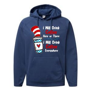 I Will Drink Coffee Here Or There I Will Drink Coffee Everywhere Funny Performance Fleece Hoodie