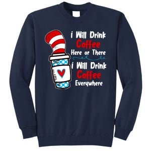 I Will Drink Coffee Here Or There I Will Drink Coffee Everywhere Funny Tall Sweatshirt