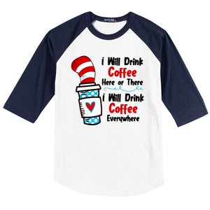 I Will Drink Coffee Here Or There I Will Drink Coffee Everywhere Funny Baseball Sleeve Shirt