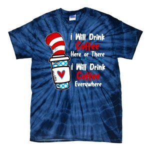 I Will Drink Coffee Here Or There I Will Drink Coffee Everywhere Funny Tie-Dye T-Shirt