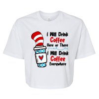 I Will Drink Coffee Here Or There I Will Drink Coffee Everywhere Funny Bella+Canvas Jersey Crop Tee