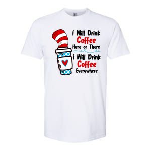 I Will Drink Coffee Here Or There I Will Drink Coffee Everywhere Funny Softstyle CVC T-Shirt