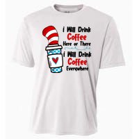 I Will Drink Coffee Here Or There I Will Drink Coffee Everywhere Funny Cooling Performance Crew T-Shirt