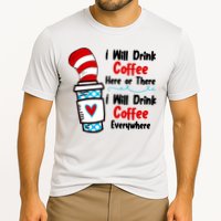 I Will Drink Coffee Here Or There I Will Drink Coffee Everywhere Funny Cooling Performance Crew T-Shirt