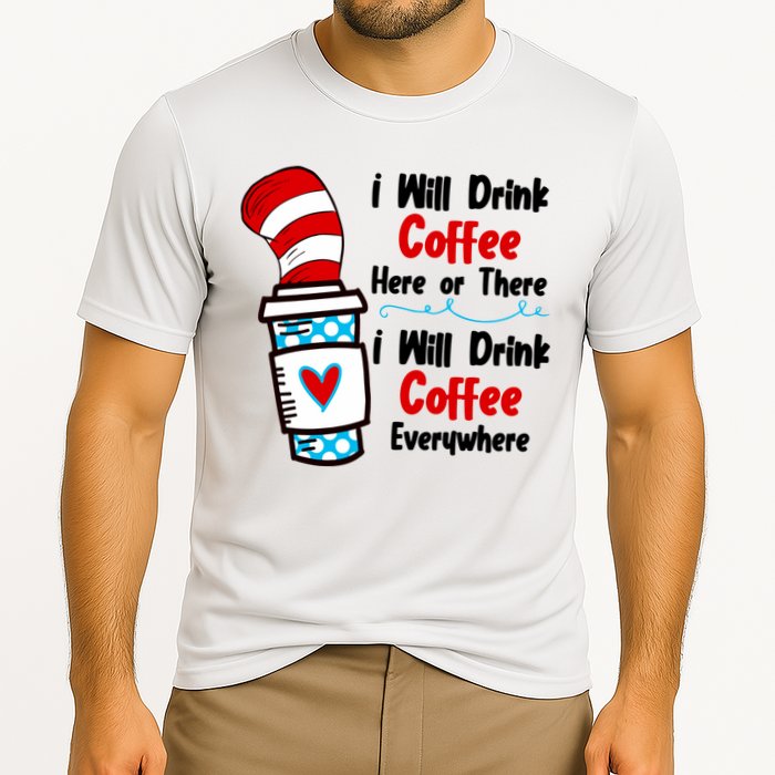 I Will Drink Coffee Here Or There I Will Drink Coffee Everywhere Funny Cooling Performance Crew T-Shirt